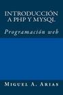 Introducción a PHP y MySQL By Miguel A. Arias Cover Image