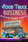 Food Truck Business: 3 Books in 1 - The Strategic and Practical Beginner's Guide to Accompanying You to Build an Effective and Profitable P Cover Image