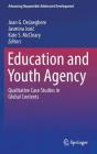Education and Youth Agency: Qualitative Case Studies in Global Contexts (Advancing Responsible Adolescent Development) Cover Image