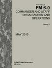 Field Manual FM 6-0 Commander and Staff Organization and Operations Change 1 May 2015 By United States Government Us Army Cover Image