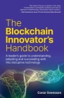 The Blockchain Innovator's Handbook: A leader's guide to understanding, adopting and succeeding with this disruptive technology Cover Image