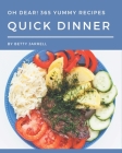 Oh Dear! 365 Yummy Quick Dinner Recipes: Happiness is When You Have a Yummy Quick Dinner Cookbook! By Betty Jarrell Cover Image