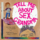 Tell Me about Sex, Grandma (Ordinary Terrible Things) By Anastasia Higginbotham, Anastasia Higginbotham (Illustrator) Cover Image