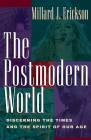 The Postmodern World: Discerning the Times and the Spirit of Our Age By Millard J. Erickson Cover Image