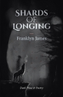 Shards of Longing By Franklyn James Cover Image