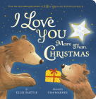 I Love You More Than Christmas By Ellie Hattie, Tim Warnes (Illustrator) Cover Image