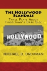The Hollywood Scandals: Three Plays About Tinseltown's Dark Side (Hollywood Legends #45) By Michael B. Druxman Cover Image