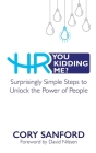 HR You Kidding Me?: Surprisingly Simple Steps to Unlock the Power of People Cover Image