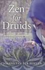 Zen for Druids: A Further Guide to Integration, Compassion and Harmony with Nature By Joanna Hoeven Cover Image