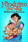 Hinduism For Kids: Beliefs And Practices Cover Image