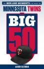 The Big 50: Minnesota Twins: The Men and Moments that Made the Minnesota Twins Cover Image