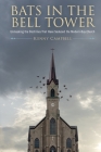 Bats in the Bell Tower: Unmasking the Doctrines That have Seduced the Modern-Day Church By Kenny Campbell Cover Image