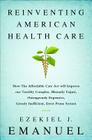 Reinventing American Health Care: How the Affordable Care Act will Improve our Terribly Complex, Blatantly Unjust, Outrageously Expensive, Grossly Inefficient, Error Prone System By Ezekiel J. Emanuel Cover Image