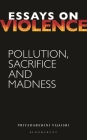 Essays on Violence: Pollution, Sacrifice and Madness Cover Image