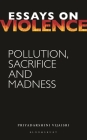 Essays on Violence: Pollution, Sacrifice and Madness By Priyadarshini Vijaisri Cover Image