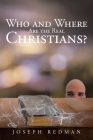 Who and Where are the Real Christians? By Joseph Redman Cover Image