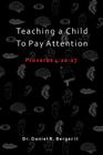 Teaching A Child to Pay Attention: Proverbs 4:20-27 Cover Image