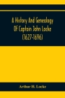 A History And Genealogy Of Captain John Locke (1627-1696) Of Portsmouth And Rye, N.H., And His Descendants; Also Of Nathaniel Locke Of Portsmouth, And By Arthur H. Locke Cover Image