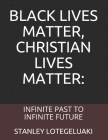 Black Lives Matter, Christian Lives Matter: Infinite Past to Infinite Future Cover Image