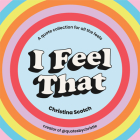 I Feel That: A quote collection for all the feels By Christina Scotch Cover Image