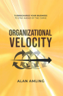 Organizational Velocity: Turbocharge Your Business to Stay Ahead of the Curve Cover Image