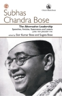 The Alternative Leadership: Speeches, Articles, Statements and Letters June 1939-January 1941 By Sisir Kumar Bose (Editor), Sugata Bose (Editor) Cover Image
