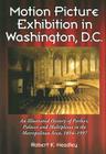 Motion Picture Exhibition in Washington, D.C.: An Illustrated History of Parlors, Palaces and Multiplexes in the Metropolitan Area, 1894-1997 Cover Image