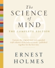 The Science of Mind: The Complete Edition By Ernest Holmes Cover Image