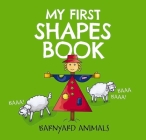 My First Shapes Book: Barnyard Animals: Kids Learn their Shapes with this Educational and Fun Board Book! (Barnyard Basics #2) By Nataliia Tymoshenko (Illustrator) Cover Image