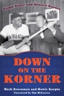 Down on the Korner: Ralph Kiner and Kiner's Korner By Mark Rosenman, Howie Karpin, Tim McCarver (Foreword by) Cover Image