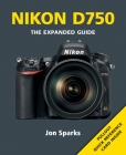 Nikon D750 (Expanded Guides) By Jon Sparks Cover Image