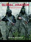 Global Jihadism: Theory and Practice (Political Violence) By Jarret M. Brachman Cover Image