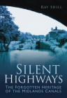 Silent Highways: The Forgotten Heritage of the Midlands Canals Cover Image