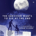 The Survivor Wants to Die at the End By Adam Silvera, Anthony Rey Perez (Read by), Kyla Garcia (Read by) Cover Image