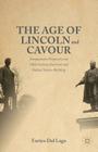 The Age of Lincoln and Cavour: Comparative Perspectives on 19th-Century American and Italian Nation-Building By Enrico Dal Lago Cover Image