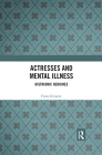 Actresses and Mental Illness: Histrionic Heroines Cover Image