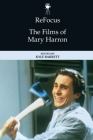 Refocus: The Films of Mary Harron By Kyle Barrett (Editor) Cover Image