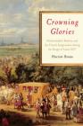 Crowning Glories: Netherlandish Realism and the French Imagination during the Reign of Louis XIV By Harriet Stone Cover Image