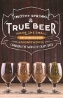 True Beer: Inside the Small, Neighborhood Nanobreweries Changing the World of Craft Beer By Timothy Sprinkle Cover Image