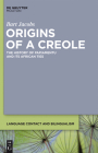 Origins of a Creole: The History of Papiamentu and Its African Ties (Language Contact and Bilingualism [Lcb] #3) By Bart Jacobs Cover Image