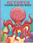 Octopus Coloring Book For Adults: This Book For An Adult With Cute Octopus Collection, Stress Remissive And Relaxation. Cover Image