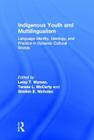 Indigenous Youth and Multilingualism: Language Identity, Ideology, and Practice in Dynamic Cultural Worlds Cover Image