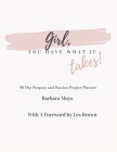 Girl, You Have What It Takes!: 90 Day Purpose and Passion Project Planner By Barbara Mays, Les Brown (Foreword by) Cover Image
