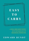 Easy to Carry - A Small Book of Poetry With a Quick Jolt of meaningful Inspiration By Edward Rundt Cover Image