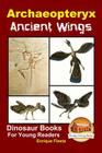 Archaeopteryx: Ancient Wings By John Davidson, Mendon Cottage Books (Editor), Enrique Fiesta Cover Image