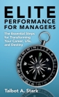 Elite Performance for Managers: The Essential Steps for Transforming Your Career, Life, and Destiny By Talbot A. Stark Cover Image