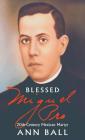 Blessed Miguel Pro: 20th Century Mexican Martyr By Ann Ball Cover Image