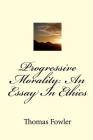 Progressive Morality: An Essay In Ethics By Thomas Fowler Cover Image