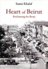Heart of Beirut: Reclaiming the Bourj By Samir Khalaf Cover Image