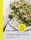 A Modern Way to Cook: 150+ Vegetarian Recipes for Quick, Flavor-Packed Meals Cover Image